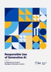 Responsible Use of Generative AI: A Playbook for Product Managers & Business Leaders